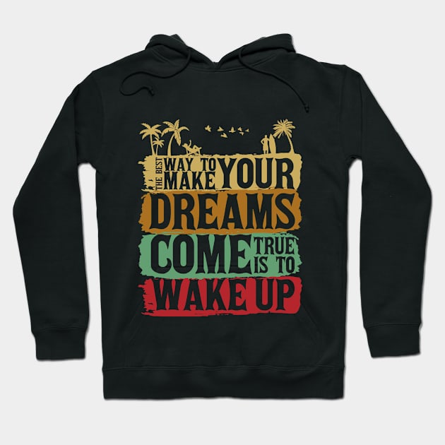 The Best Way To Make Your Dreams Come True Is To Wake Up Hoodie by Unestore